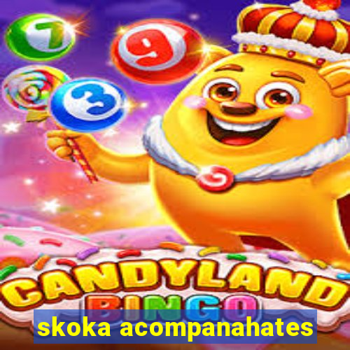 skoka acompanahates